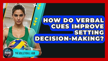 How Do Verbal Cues Improve Setting Decision-making? - The Volleyball Hub