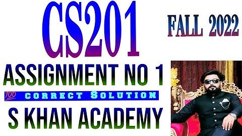 CS201 ASSIGNMENT NO 1 100% CORRECT SOLUTION FALL 2022. ||S KHAN ACADEMY||