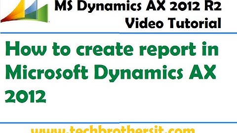 42-How to create report in Microsoft Dynamics AX 2012 - Microsoft Dynamics AX 2012 Tutorial