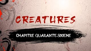 [Audio Book] Créatures : Chapitre Quarante-Sixième
