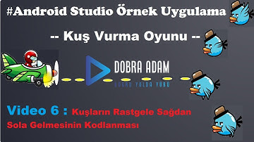 Video 6 : Örnek Android Studio Uygulaması Kuş Vurma - Kuşların Rastgele Sağdan Sola Gelmesi