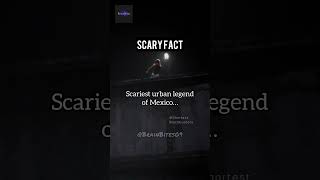 Mexico Urban Legend