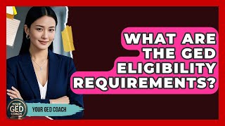 What Are The GED Eligibility Requirements? - Your GED Coach