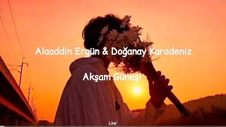 Alaaddin Ergün & Doğanay Karadeniz ~ Akşam Güneşi (Sözleri) Resimi