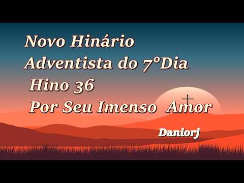 Novo Adventista do 7°Dia - Hino 36 - Por Seu Imenso Amor