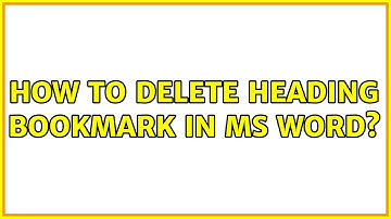How to delete heading bookmark in MS Word?