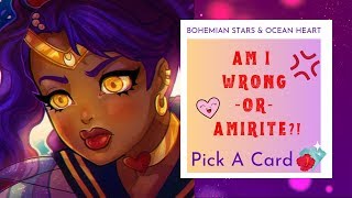 💢🥵AM I WRONG OR AMIRITE?!✌🏾💕 *Pick A Card QUICKIE*💖✨
