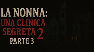 La nonna: una clinica segreta 2 - Parte 3 - Racconti Horror @AmicoDiverte_Racconti_Horror