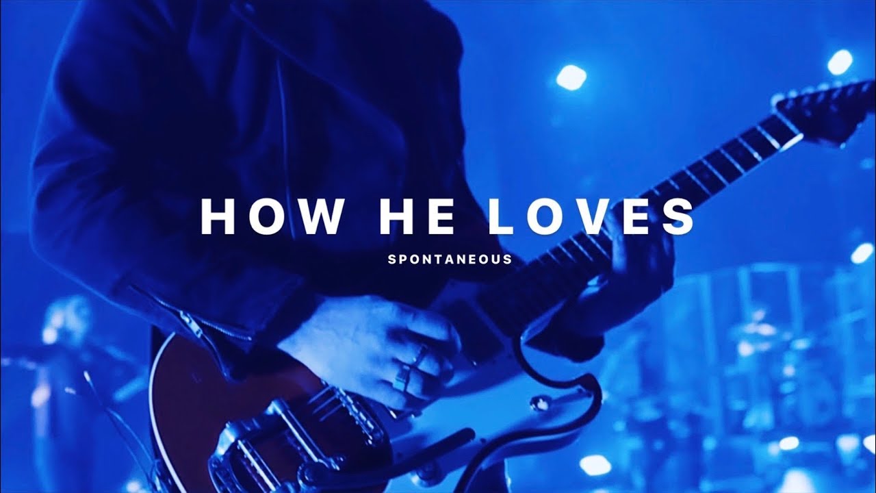 How He Loves (Spontaneous) Bethel Music Bethel Church YouTube