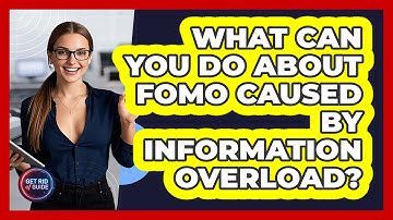 What Can You Do About FOMO Caused By Information Overload? - Get Rid Of Guide