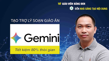 👺 HƯỚNG DẪN TẠO TRỢ LÝ AI GEMINI - SOẠN KH BÀI GIẢNG (GIÁO ÁN) GIÁO VIÊN TIẾT KIỆM 80% THỜI GIAN