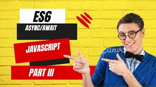 Mastering JavaScript ES6: Part 3 | Async/Await!