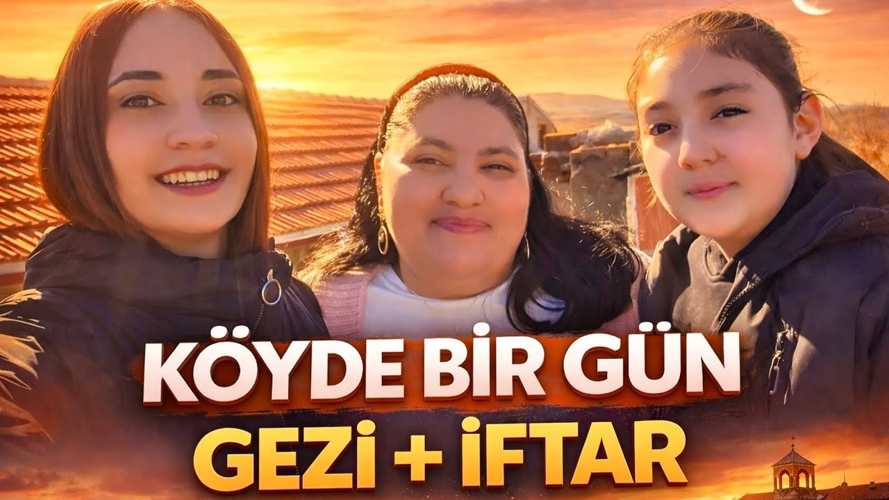 Köyde Bir Gün: Gezi, Hazırlık ve İftar Sofrası