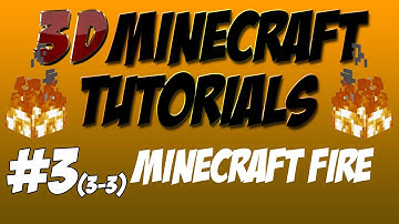 3D Minecraft Tutorial - 3D MinecraftTutorial - Minecraft Fire Lighting Part 3 of 3