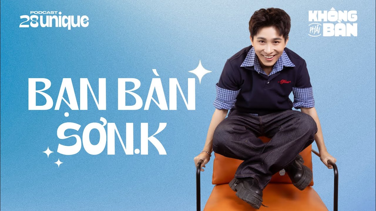 Không Phải Bàn x Bạn Bàn: Sơn.K đòi host của 28Unique rút kinh nghiệm