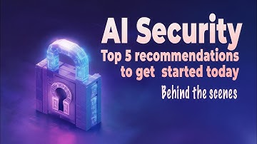 AI Security: Top 5 Recommendations To Get Started Today - Behind the scene commentary