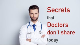 Top Secrets that Doctors don't share today