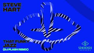 Steve Hart - That Funky Jazz (DJ Flash Remix) [Full Length Audio]