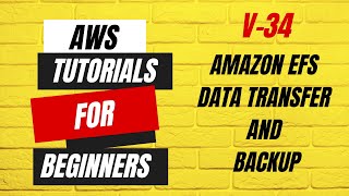 V34 | AWS tutorials for beginners | Amazon EFS Data Transfer and Backup