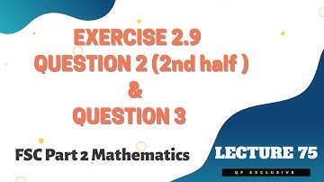 Exercise 2.9 Question 2 (2nd half) & Question 3 | FSc Part 2 Mathematics | Lecture 75