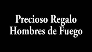 Video thumbnail of "Precioso Regalo - Hombres de Fuego"