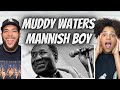 GIVE IT TO US!| FIRST TIME HEARING Muddy Waters -  Mannish Boy REACTION