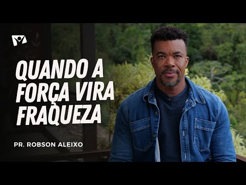 When Strength Becomes Weakness | Pastor Robson Aleixo