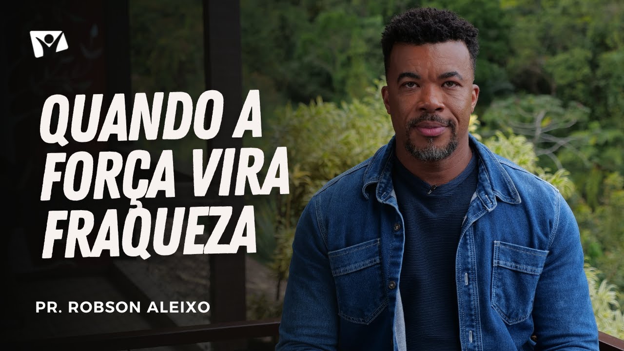 Quando a força vira fraqueza | Pr. Robson Aleixo