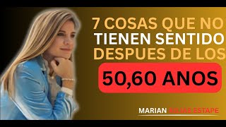 7 Cosas que NO TIENEN SENTIDO Después de los 50, 60 años | Marian Rojas Estapé, Adultos Mayores
