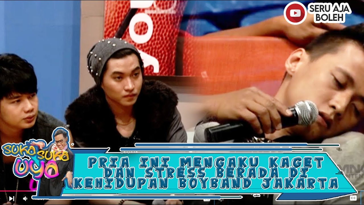 PRIA INI MENGAKU KAGET DAN STRESS BERADA DIKEHIDUPAN BOYBAND JAKARTA - SUKA SUKA UYA