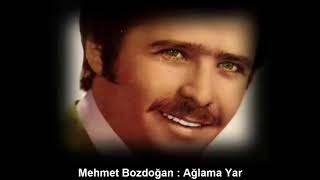 MEHMET BOZDOĞAN : AĞLAMA YAR