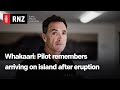 Whakaari: Pilot remembers arriving on island after eruption