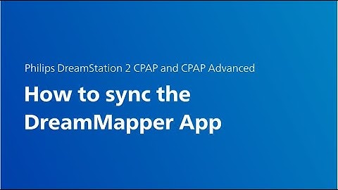 Philips DreamStation 2 CPAP and CPAP Advanced: Syncing DreamMapper