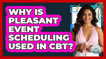 Why Is Pleasant Event Scheduling Used In CBT? - CBT Toolkit