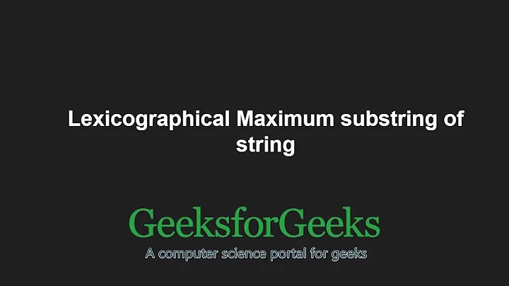 Lexicographical Maximum substring of string | GeeksforGeeks
