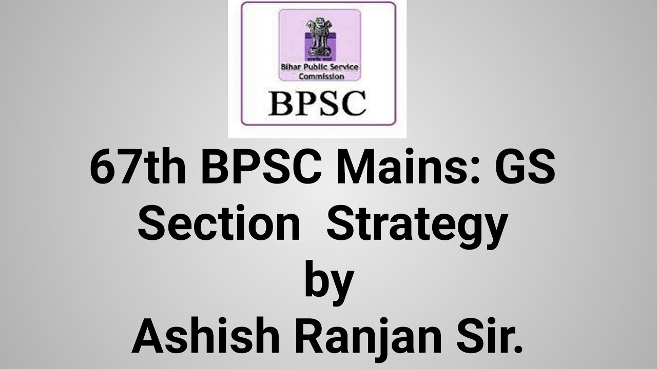 67th BPSC Mains: GS I Section I Strategy, by ASHISH RANJAN SIR @