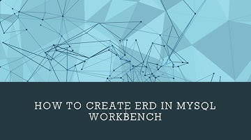 CREATING ERD IN MYSQL WORKBENCH