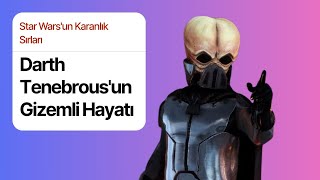 Darth Tenebrousun Gizemli Hayatı Star Warsun Karanlık Sırları