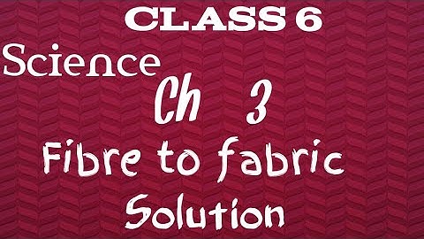Class 6  Science Chapter 3 | Fibre to fabric | Ncert / cbse [Solution ]|