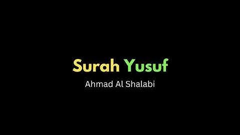 Surah Yusuf  -  Ahmad Al Shalabi | Beautiful Quran Recitation | Black Screen