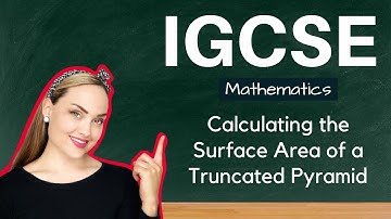 IGCSE | Calculating the Surface Area of a Truncated Square-based Pyramid