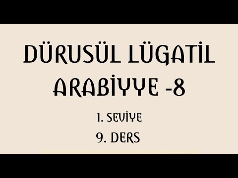 DÜRUSUL LÜGATİL ARABİYYE 8 (1.SEVİYE 9. DERS)