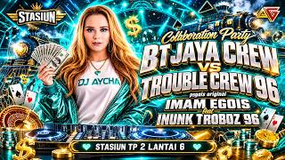 DJ AYCHA - COLABORATION PARTY BT JAYA CREW VS TROUBLE CREW 96 IMAM EGOIS FEAT INUNK TROBOZ 96