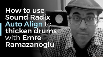 How to use Sound Radix Auto Align to thicken drums with Emre Ramazanoglu
