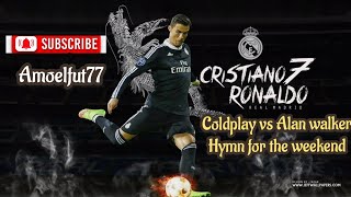 Cristiano Ronaldo  Coldplay Vs Alan Walker  Hymn For The Weekend