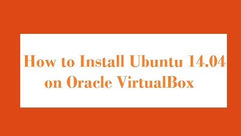 How to Install Ubuntu 14.04  on Oracle VirtualBox