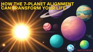 How the 7-Planet Alignment Can Transform Your Life