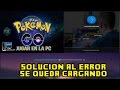PGO: POKEMON GO solucion al error se queda cargando el emulador nox Nueva Actualización 0.33.0 DESCARGAR
