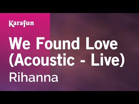Karaoke We Found Love (Acoustic - Live) - Rihanna *