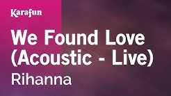 Karaoke We Found Love (Acoustic - Live) - Rihanna *  - Durasi: 3:07. 